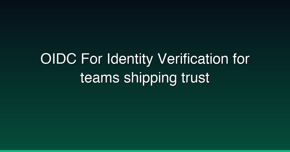 OIDC For Identity Verification for teams shipping trust